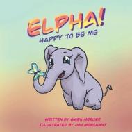 ELPHA! Happy To Be Me! di Gwen Mercer edito da FriesenPress