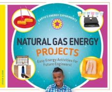 Natural Gas Energy Projects: Easy Energy Activities for Future Engineers! di Jessie Alkire edito da SUPER SANDCASTLE