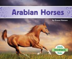 Arabian Horses di Grace Hansen edito da ABDO KIDS JUMBO