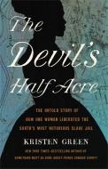 The Devil's Half Acre: The Untold Story of How One Woman Liberated the South's Most Notorious Slave Jail di Kristen Green edito da SEAL PR CA