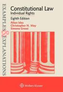 Examples & Explanations for Constitutional Law: Individual Rights di Alan Ides, Christopher N. May, Simona Grossi edito da ASPEN PUBL