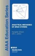 Analytical Mechanics Of Space Systems di Hanspeter Schaub edito da American Institute Of Aeronautics & Astronautics