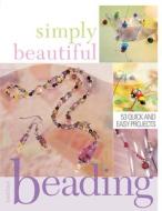Simply Beautiful Beading di Heidi Boyd edito da F&w Publications Inc