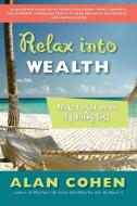 Relax Into Wealth: How to Get More by Doing Less di Alan Cohen edito da TARCHER JEREMY PUBL