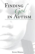 Finding God In Autism di Kathy Medina edito da Tate Publishing & Enterprises