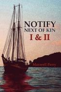 Notify Next Of Kin I & Ii di Maxwell Perry edito da America Star Books