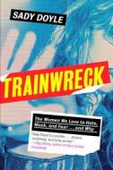 Trainwreck di Sady Doyle edito da Penguin Random House Group