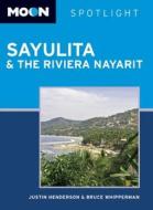 Moon Spotlight Sayulita & The Riviera Nayarit di Justin Henderson, Bruce Whipperman edito da Avalon Travel Publishing