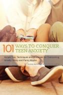 101 Ways to Conquer Teen Anxiety di Dr. Thomas McDonagh, Jon Patrick Hatcher edito da Ulysses Press
