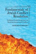 Fundamentals of Jewish Conflict Resolution: Traditional Jewish Perspectives on Resolving Interpersonal Conflicts di Howard Kaminsky edito da ACADEMIC STUDIES PR