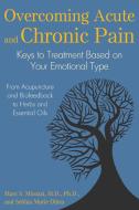 Overcoming Acute and Chronic Pain di Marc S. Micozzi, Sebhia Maria Dibra edito da Inner Traditions Bear and Company