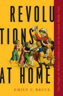 Revolutions At Home di Emily C. Bruce edito da University Of Massachusetts Press