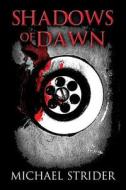 Shadows Of Dawn di Michael Strider edito da America Star Books