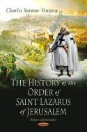 History of the Order of Saint Lazarus of Jerusalem di Charles Savona-Ventura edito da Nova Science Publishers Inc