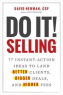 Do It! Selling: 77 Instant-Action Ideas to Land Better Clients, Bigger Deals, and Higher Fees di David Newman edito da AMPLIFY PUB