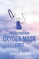 Put on Your Own Oxygen Mask First di Jackie Milner edito da Page Publishing Inc