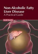 Non-Alcoholic Fatty Liver Disease: A Practical Guide edito da HAYLE MEDICAL