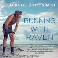 Running with Raven: The Amazing Story of One Man, His Passion, and the Community He Inspired di Laura Lee Huttenbach edito da HighBridge Audio