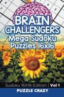 Brain Challengers Mega Sudoku Puzzles 16x16 Vol 1 di Puzzle Crazy edito da Puzzle Crazy