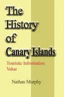 The History Of Canary Islands di NATHAN MURPHY edito da Lightning Source Uk Ltd