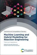 Machine Learning and Hybrid Modelling for Reaction Engineering: Theory and Applications edito da ROYAL SOCIETY OF CHEMISTRY