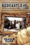 Redcastle: A Place in Scotland's History di Graham Clark edito da LEGEND PR LTD