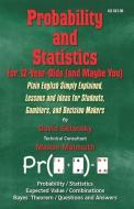 Probability and Statistics for 12-Year-Olds (and Maybe You): Plain English Simply Explained, Lessons and Ideas for Students, Gamblers, and Decision Ma di David Sklansky edito da TWO PLUS TWO PUBL LLC