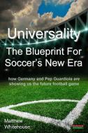 Universality - The Blueprint for Soccer's New Era: How Germany and Pep Guardiola Are Showing Us the Future Football Game di Matthew Whitehouse edito da BENNION KEARNY LTD