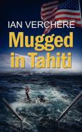 Mugged in Tahiti di Ian Verchere edito da New Generation Publishing