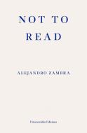Not to Read di Alejandro Zambra edito da Fitzcarraldo Editions