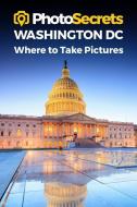 Photosecrets Washington DC di Andrew Hudson edito da Photo Tour Books