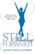 Still Skating Forward di Joanne Jamrosz edito da Comfort Publishing, LLC