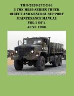 TM 9-2320-272-24-1 5 Ton M939 Series Truck Direct and General Support  Maintenance Manual Vol 1 of 4 June 1998 di Us Army edito da Ocotillo Press