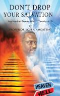 DON'T DROP YOUR SALVATION di Kofi A. Amoateng edito da GoldTouch Press, LLC