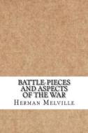 Battle-Pieces and Aspects of the War di Herman Melville edito da Createspace Independent Publishing Platform