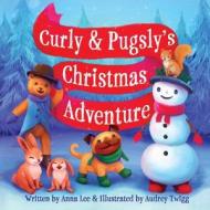 Curly & Pugsly's Christmas Adventure di Anna Lee edito da Createspace Independent Publishing Platform