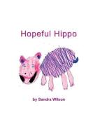 Hopeful Hippo di Sandra Wilson edito da LIGHTNING SOURCE INC