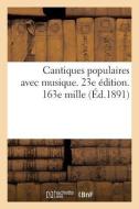 Cantiques Populaires Avec Musique. 23e dition. 163e Mille di Sans Auteur edito da Hachette Livre - Bnf