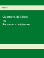 Questions de l'Islam et réponses chrétiennes di Elie Saad edito da Books on Demand