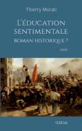 L'éducation sentimentale, roman historique? di Thierry Morati edito da Books on Demand