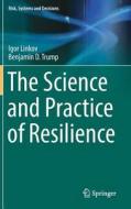 The Science and Practice of Resilience di Igor Linkov, Benjamin D. Trump edito da Springer International Publishing