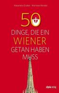 50 Dinge, die ein Wiener getan haben muss di Alexandra Gruber, Marliese Mendel edito da Styria  Verlag