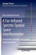 A Far-Infrared Spectro-Spatial Space Interferometer di Roser Juanola-Parramon edito da Springer International Publishing