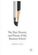 The Past, Present, and Future of the Business School di Edward W. Miles edito da Springer International Publishing