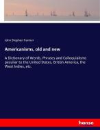 Americanisms, old and new di John Stephen Farmer edito da hansebooks