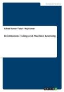 Information Hiding and Machine Learning di Ashok Kumar Yadav, Raj Kumar edito da GRIN Verlag