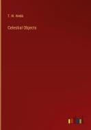 Celestial Objects di T. W. Webb edito da Outlook Verlag