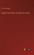 Tagebuch einer Reise von Bahia nach Afrika di C. H. von Zütphen edito da Outlook Verlag