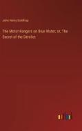 The Motor Rangers on Blue Water; or, The Secret of the Derelict di John Henry Goldfrap edito da Outlook Verlag