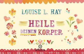 Heile Deinen Körper di Louise Hay edito da ARKANA Verlag